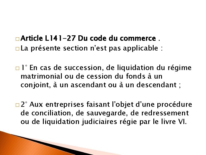 � Article L 141 -27 Du code du commerce. � La présente section n'est