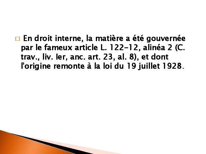 � En droit interne, la matière a été gouvernée par le fameux article L.