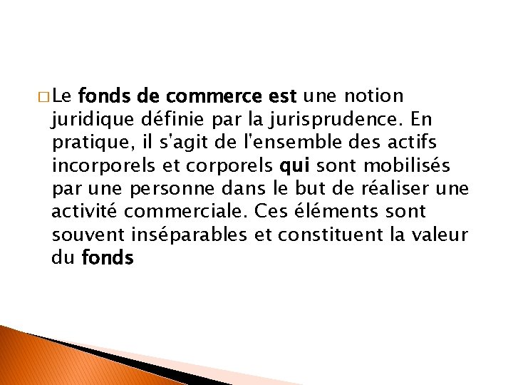 � Le fonds de commerce est une notion juridique définie par la jurisprudence. En