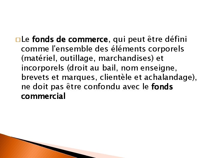 � Le fonds de commerce, qui peut être défini comme l'ensemble des éléments corporels