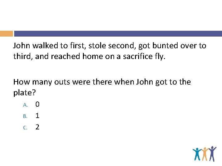 John walked to first, stole second, got bunted over to third, and reached home