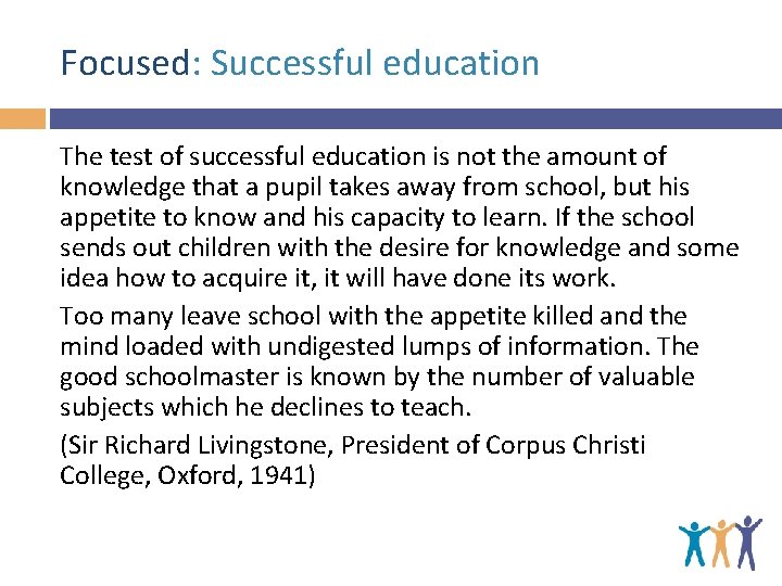 Focused: Successful education The test of successful education is not the amount of knowledge
