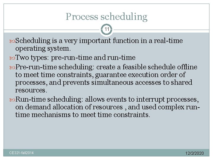 Process scheduling 11 Scheduling is a very important function in a real-time operating system.