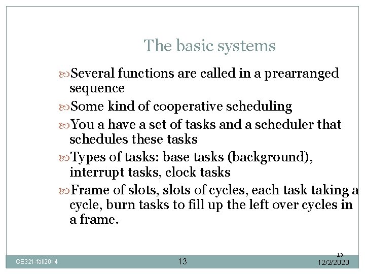 The basic systems Several functions are called in a prearranged sequence Some kind of