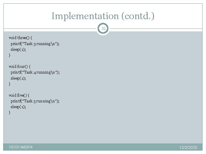 Implementation (contd. ) 19 void three() { printf("Task 3 runningn"); sleep(1); } void four()