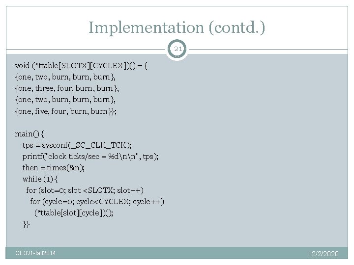 Implementation (contd. ) 21 void (*ttable[SLOTX][CYCLEX])() = { {one, two, burn, burn}, {one, three,