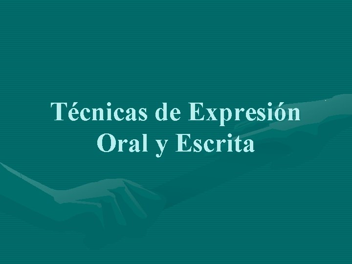 Técnicas de Expresión Oral y Escrita 