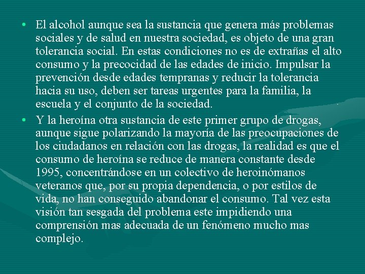  • El alcohol aunque sea la sustancia que genera más problemas sociales y