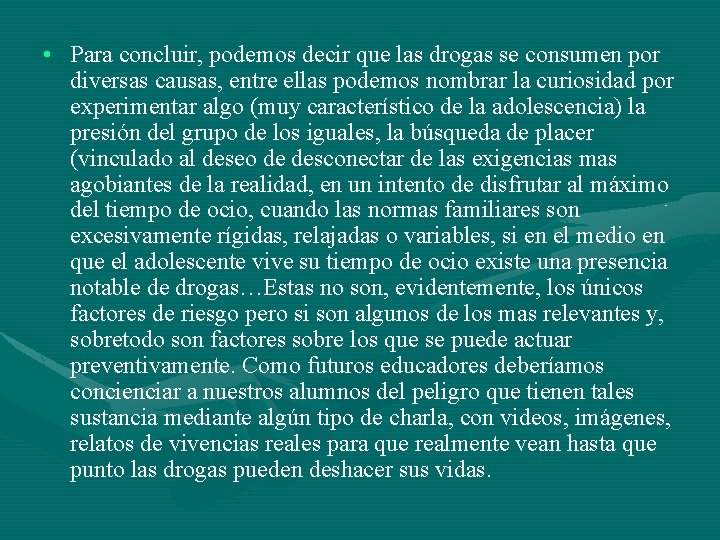  • Para concluir, podemos decir que las drogas se consumen por diversas causas,