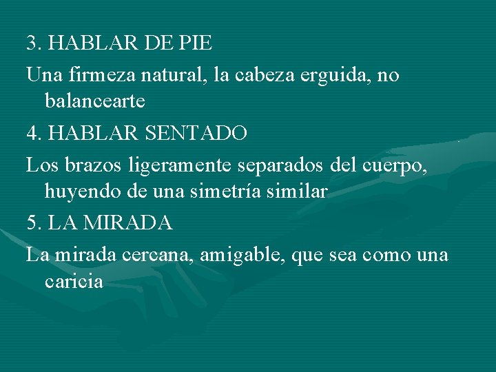 3. HABLAR DE PIE Una firmeza natural, la cabeza erguida, no balancearte 4. HABLAR