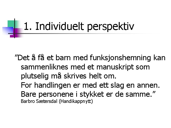 1. Individuelt perspektiv ”Det å få et barn med funksjonshemning kan sammenliknes med et