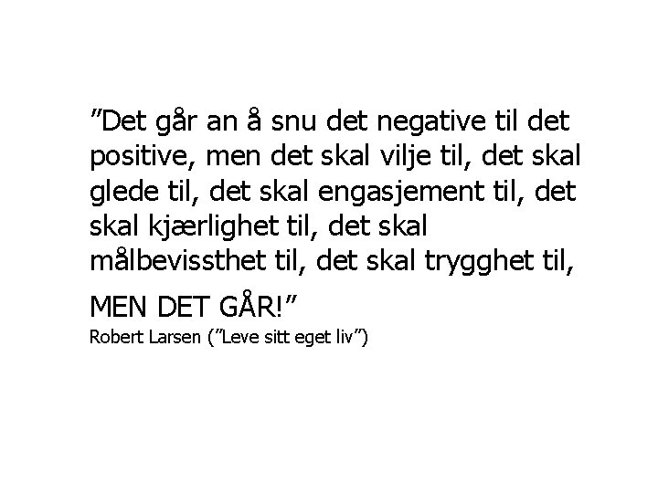 ”Det går an å snu det negative til det positive, men det skal vilje