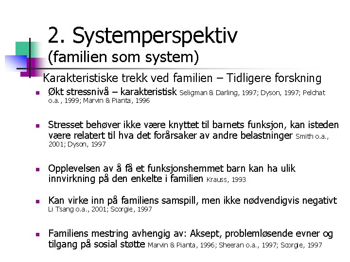 2. Systemperspektiv (familien som system) Karakteristiske trekk ved familien – Tidligere forskning n n