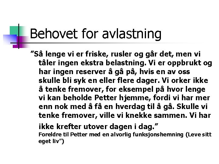 Behovet for avlastning ”Så lenge vi er friske, rusler og går det, men vi