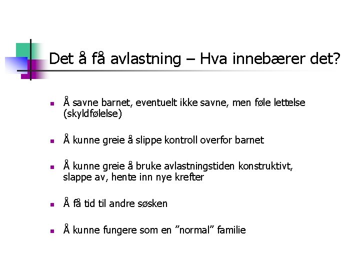 Det å få avlastning – Hva innebærer det? n n n Å savne barnet,