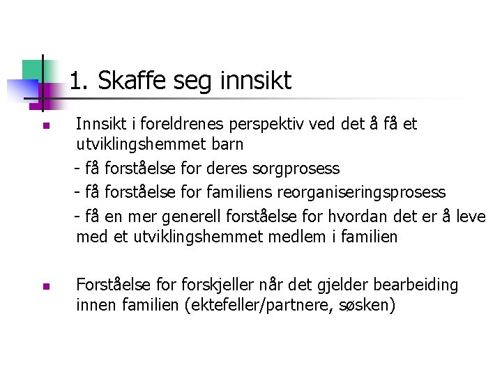 1. Skaffe seg innsikt n n Innsikt i foreldrenes perspektiv ved det å få