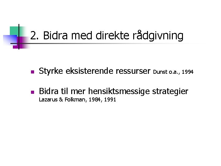 2. Bidra med direkte rådgivning n Styrke eksisterende ressurser n Bidra til mer hensiktsmessige