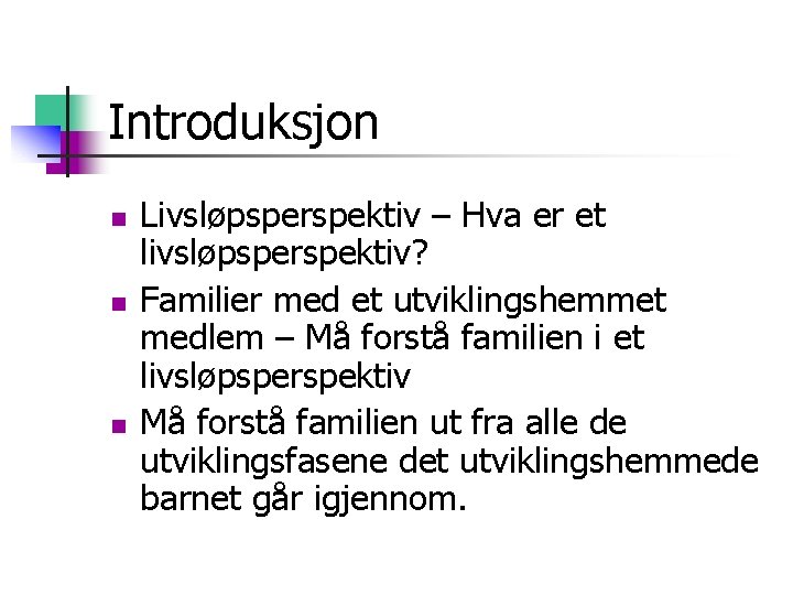 Introduksjon n Livsløpsperspektiv – Hva er et livsløpsperspektiv? Familier med et utviklingshemmet medlem –