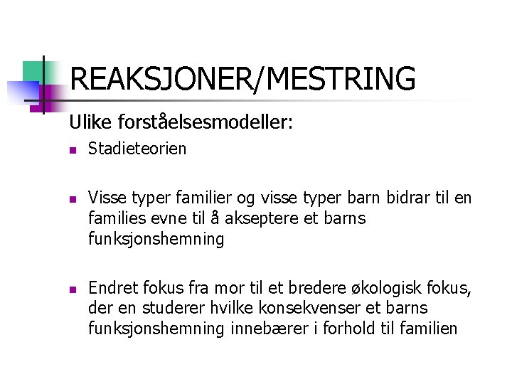 REAKSJONER/MESTRING Ulike forståelsesmodeller: n n n Stadieteorien Visse typer familier og visse typer barn