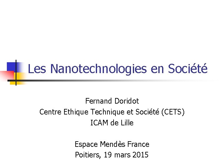 Les Nanotechnologies en Société Fernand Doridot Centre Ethique Technique et Société (CETS) ICAM de