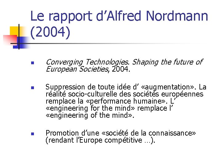 Le rapport d’Alfred Nordmann (2004) n n n Converging Technologies. Shaping the future of