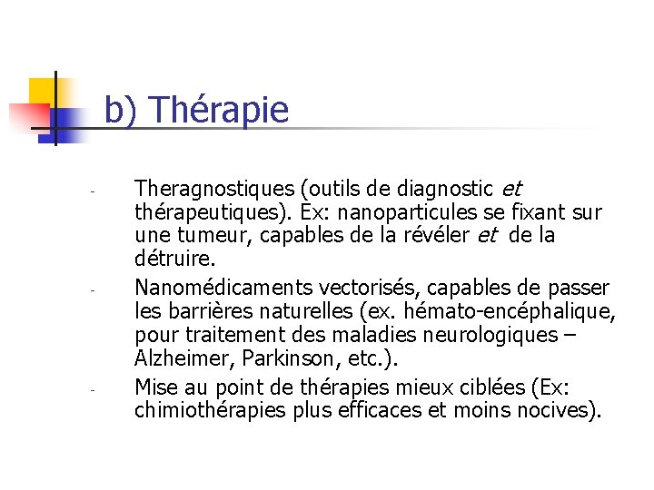 b) Thérapie - - - Theragnostiques (outils de diagnostic et thérapeutiques). Ex: nanoparticules se