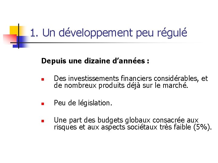 1. Un développement peu régulé Depuis une dizaine d’années : n Des investissements financiers