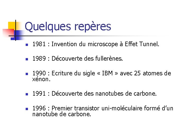 Quelques repères n 1981 : Invention du microscope à Effet Tunnel. n 1989 :