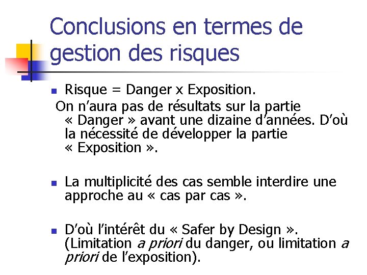 Conclusions en termes de gestion des risques Risque = Danger x Exposition. On n’aura