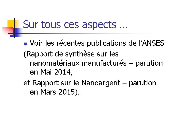 Sur tous ces aspects … Voir les récentes publications de l’ANSES (Rapport de synthèse