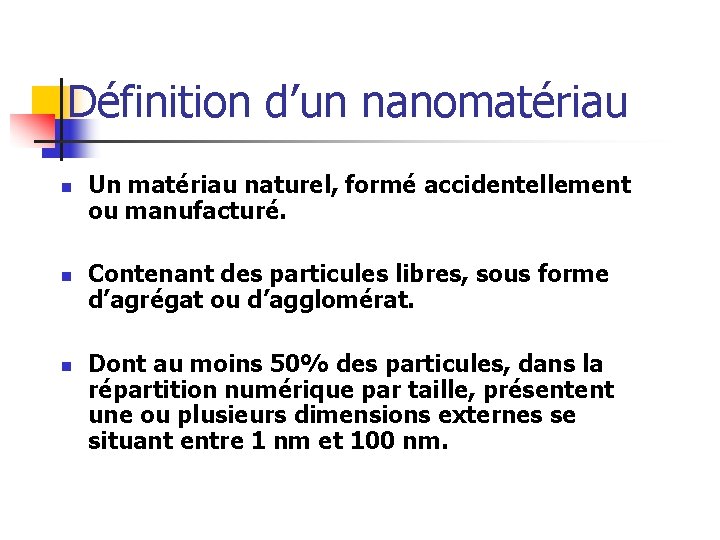 Définition d’un nanomatériau n n n Un matériau naturel, formé accidentellement ou manufacturé. Contenant