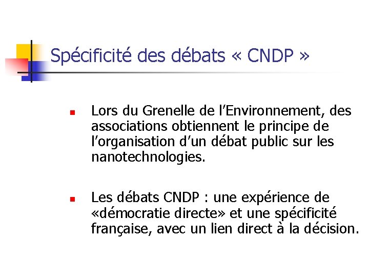 Spécificité des débats « CNDP » n n Lors du Grenelle de l’Environnement, des