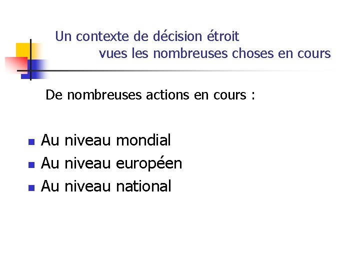 Un contexte de décision étroit vues les nombreuses choses en cours De nombreuses actions