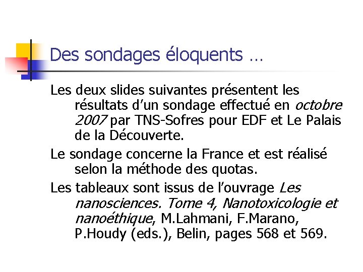 Des sondages éloquents … Les deux slides suivantes présentent les résultats d’un sondage effectué