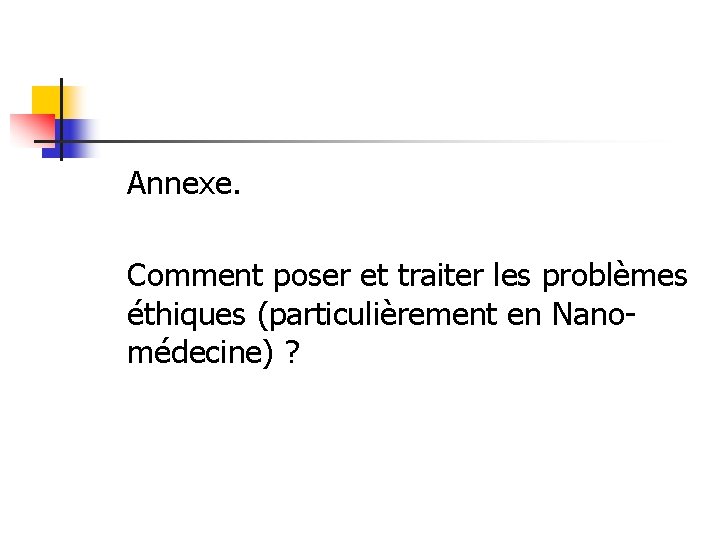 Annexe. Comment poser et traiter les problèmes éthiques (particulièrement en Nanomédecine) ? 