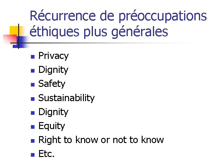 Récurrence de préoccupations éthiques plus générales n n n n Privacy Dignity Safety Sustainability