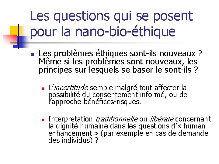 Les questions qui se posent pour la nano-bio-éthique n Les problèmes éthiques sont-ils nouveaux