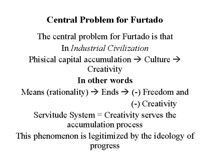 Central Problem for Furtado The central problem for Furtado is that In Industrial Civilization