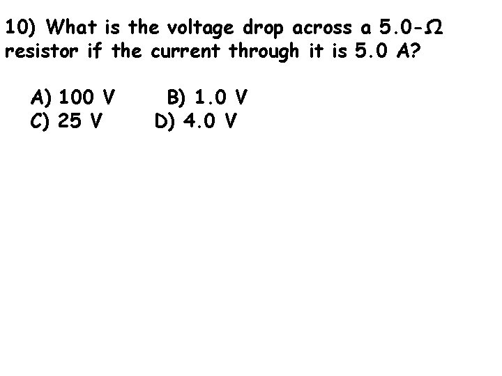 10) What is the voltage drop across a 5. 0 -Ω resistor if the