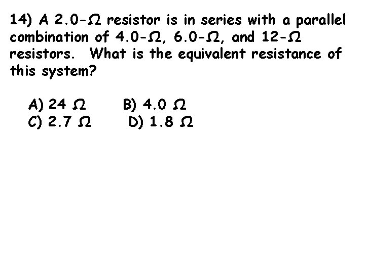 14) A 2. 0 -Ω resistor is in series with a parallel combination of