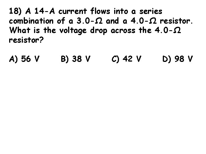 18) A 14 -A current flows into a series combination of a 3. 0