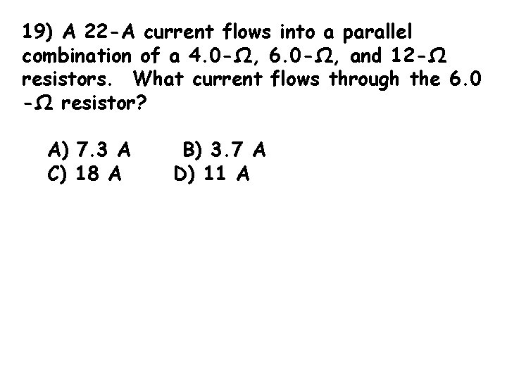 19) A 22 -A current flows into a parallel combination of a 4. 0