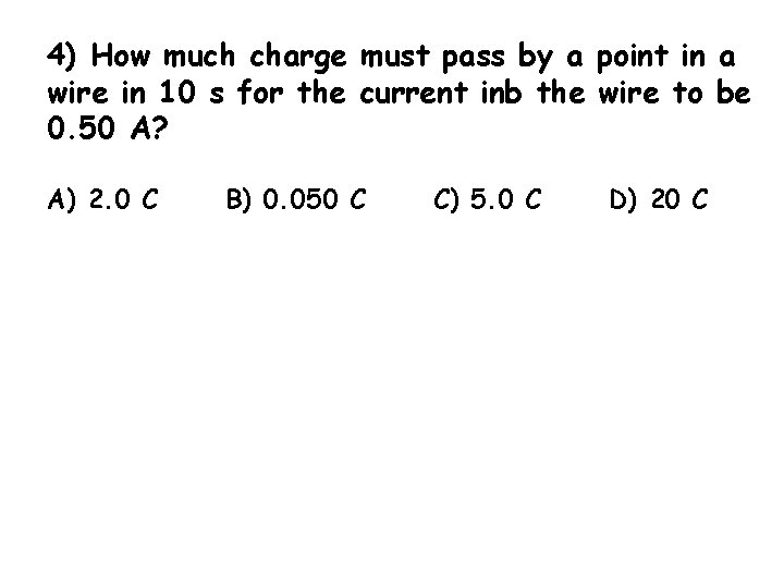 4) How much charge must pass by a point in a wire in 10