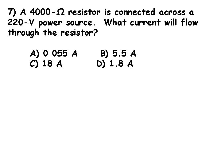 7) A 4000 -Ω resistor is connected across a 220 -V power source. What