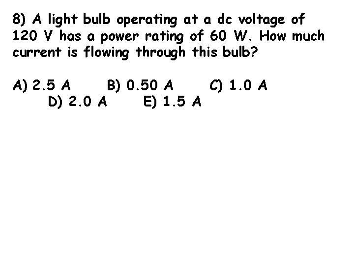 8) A light bulb operating at a dc voltage of 120 V has a