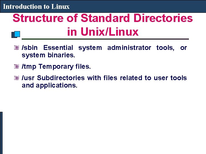 Introduction to Linux Structure of Standard Directories in Unix/Linux /sbin Essential system administrator tools,