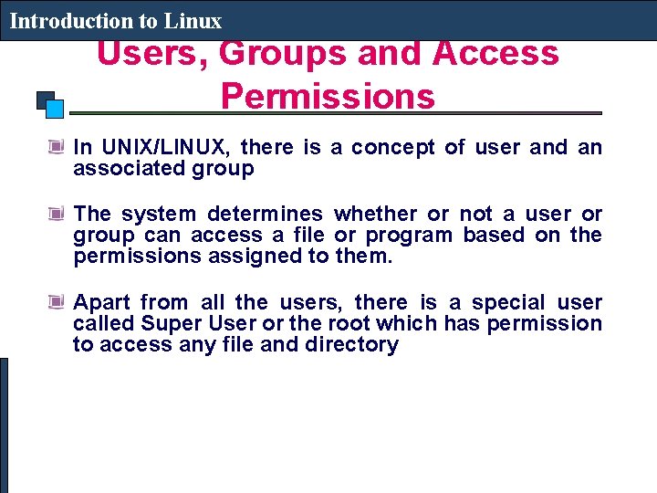 Introduction to Linux Users, Groups and Access Permissions In UNIX/LINUX, there is a concept