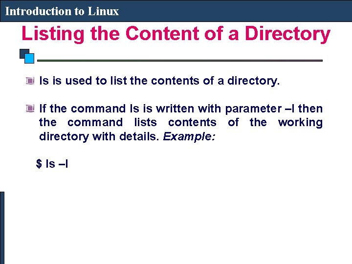 Introduction to Linux Listing the Content of a Directory ls is used to list