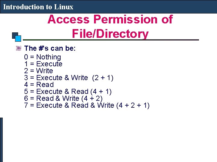 Introduction to Linux Access Permission of File/Directory The #'s can be: 0 = Nothing