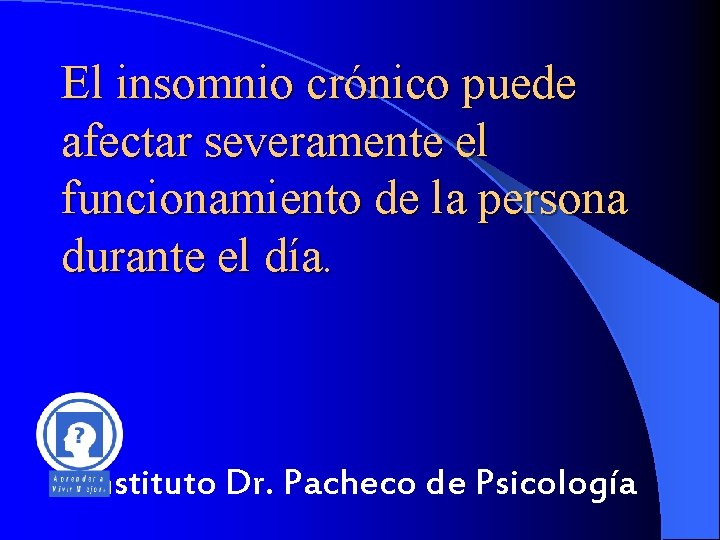 El insomnio crónico puede afectar severamente el funcionamiento de la persona durante el día.